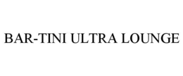 BAR-TINI ULTRA LOUNGE trademark