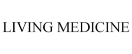 LIVING MEDICINE trademark