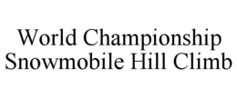 WORLD CHAMPIONSHIP SNOWMOBILE HILL CLIMB trademark