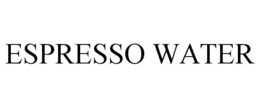 ESPRESSO WATER trademark