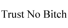 TRUST NO BITCH trademark