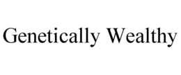 GENETICALLY WEALTHY trademark