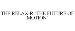 THE RELAX-R "THE FUTURE OF MOTION" trademark