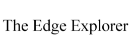 THE EDGE EXPLORER trademark