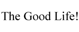 THE GOOD LIFE! trademark