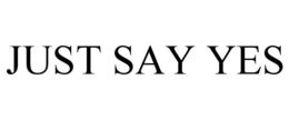 JUST SAY YES trademark