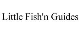 LITTLE FISH'N GUIDES trademark