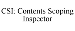 CSI: CONTENTS SCOPING INSPECTOR trademark