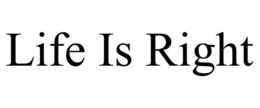 LIFE IS RIGHT trademark