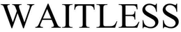 WAITLESS trademark