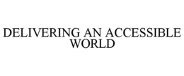 DELIVERING AN ACCESSIBLE WORLD trademark