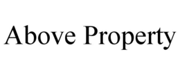 ABOVE PROPERTY trademark
