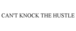 CAN'T KNOCK THE HUSTLE trademark