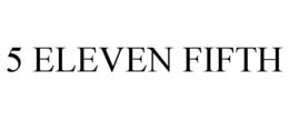 5 ELEVEN FIFTH trademark