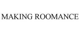 MAKING ROOMANCE trademark