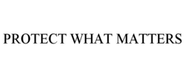 PROTECT WHAT MATTERS trademark