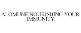 ALOMUNE NOURISHING YOUR IMMUNITY trademark