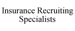 INSURANCE RECRUITING SPECIALISTS trademark