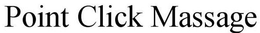 POINT CLICK MASSAGE trademark