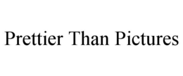 PRETTIER THAN PICTURES trademark