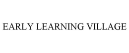 EARLY LEARNING VILLAGE trademark