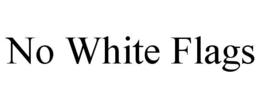 NO WHITE FLAGS trademark