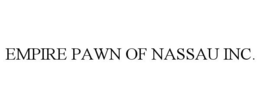 EMPIRE PAWN OF NASSAU INC. trademark