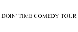 DOIN' TIME COMEDY TOUR trademark