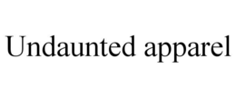 UNDAUNTED APPAREL trademark