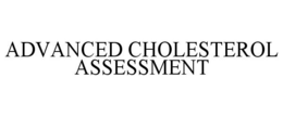 ADVANCED CHOLESTEROL ASSESSMENT trademark