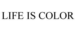 LIFE IS COLOR trademark