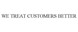 WE TREAT CUSTOMERS BETTER trademark