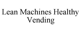 LEAN MACHINES HEALTHY VENDING trademark