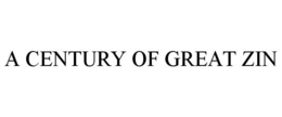A CENTURY OF GREAT ZIN trademark