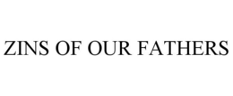 ZINS OF OUR FATHERS trademark
