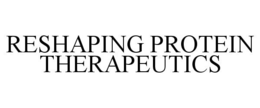 RESHAPING PROTEIN THERAPEUTICS trademark