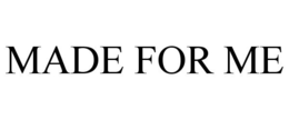 MADE FOR ME trademark