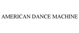 AMERICAN DANCE MACHINE trademark