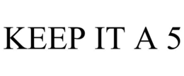 KEEP IT A 5 trademark