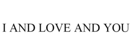 I AND LOVE AND YOU trademark