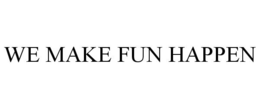 WE MAKE FUN HAPPEN trademark