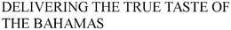 DELIVERING THE TRUE TASTE OF THE BAHAMAS trademark