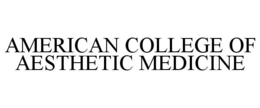 AMERICAN COLLEGE OF AESTHETIC MEDICINE trademark