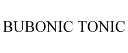 BUBONIC TONIC trademark