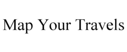 MAP YOUR TRAVELS trademark