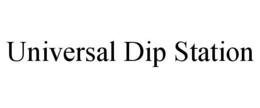 UNIVERSAL DIP STATION trademark