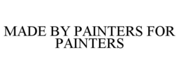 MADE BY PAINTERS FOR PAINTERS trademark