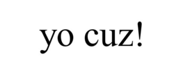 YO CUZ! trademark