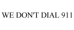 WE DON'T DIAL 911 trademark