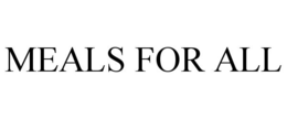 MEALS FOR ALL trademark